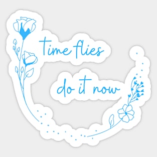 Time Flies, Do It Now Sticker